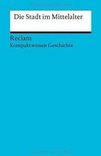 Die Stadt im Mittelalter: (Kompaktwissen Gesc...
