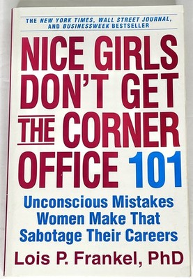 Nice Girls Don't Get the Corner Office: 101 Unconscious Mistakes Women Make ...