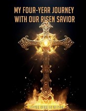 My Four-Year Journey with our Risen Savior by Steven Kenneth Nelson Paperback Bo