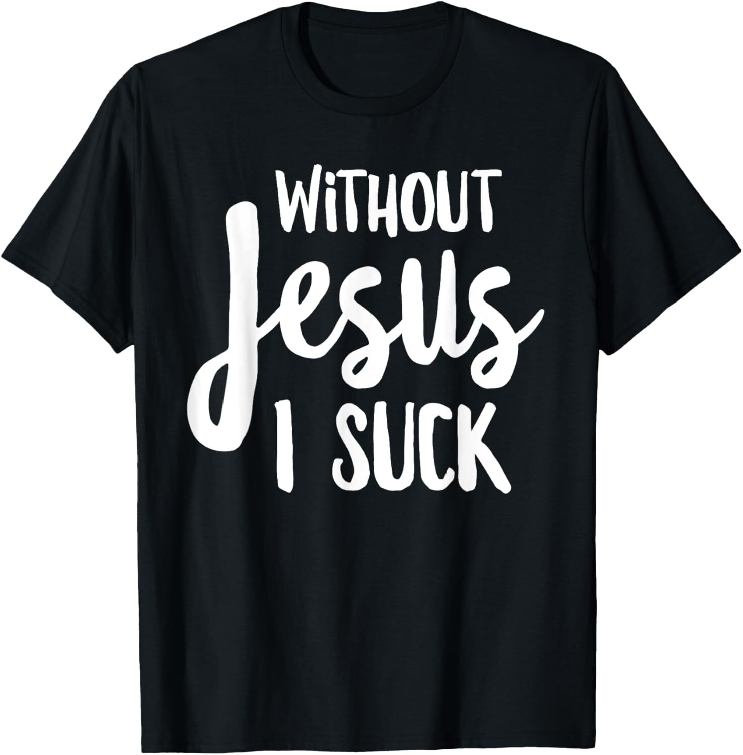 Without Jesus I Suck - Christian Apparel T-Shirt Hoodie