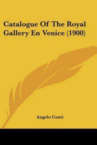 Catalogue of the Royal Gallery en Venice by Angelo Conti (2010, Trade ...