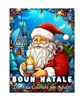 Buon Natale Libro da Colorare per Adulti: Buon Natale Libro da Colorare per Adul
