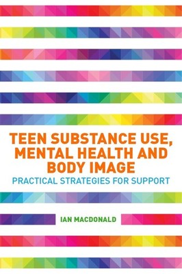 Teen Substance Use, Mental Health and Body Image: Practical Strategies for Suppo