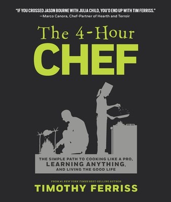 The 4-Hour Chef: The Simple Path to Cooking Like a Pro, Learning Anything, a...