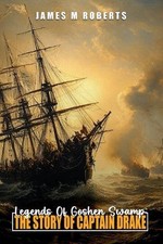 Legends Of Goshen Swamp: The Story Of Captain Drake by James Milton Roberts Pape