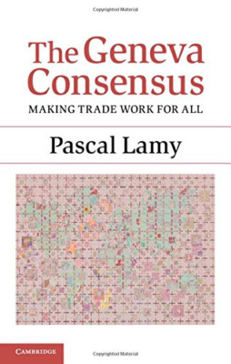 The Geneva Consensus: Making Trade Work for All - HardBack NEW Pascal Lamy (Au 2