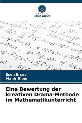 Eine Bewertung der kreativen Drama-Methode im Mathematikunterricht by Esen Ersoy