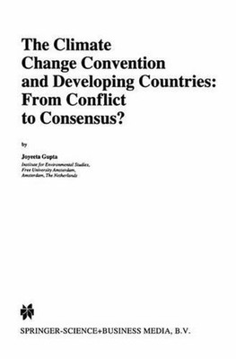 The Climate Change Convention and Developing Countries: From Conflict to Consens