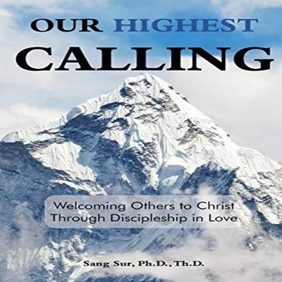 Our Highest Calling Welcoming Others to Christ through Disciplesh