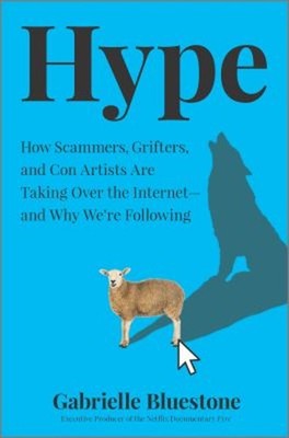 Hype : Inside the Golden Age of Grift Hardcover Gabrielle Bluesto
