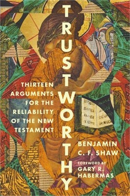 Trustworthy: Thirteen Arguments for the Reliability of the New Testament (Paperb