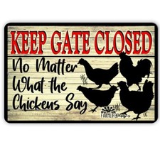 Keep Gate Closed No Matter What the Chickens Say coop rooster metal sign