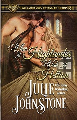 WHEN A HIGHLANDER WEDS A HELLION (HIGHLANDER VOWS: By Julie Johnstone & Julie