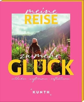 KUNTH Meine Reise zu mehr Glück: entdecken, wegträumen, Buch Kunth Verlag