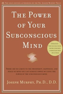 Power of Your Subconscious Mind: There Are No Limits to the Prosperity, Happines