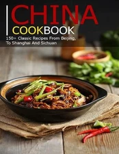 China Cookbook: 150+ Classic Recipes From BeiJing, To Shanghai and sichuan by Sa