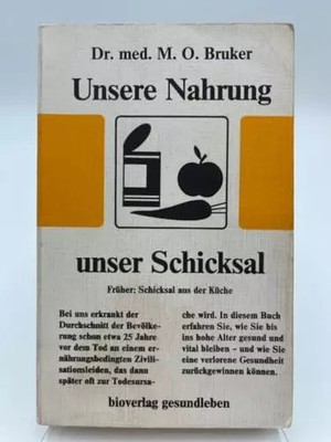 Unsere Ernährung, unser Schicksal. Früher: Schicksal aus der Küche, M. O. Bruker