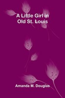 A Little Girl In Old St. Louis Amanda M. Douglas Taschenbuch Englisch 2026