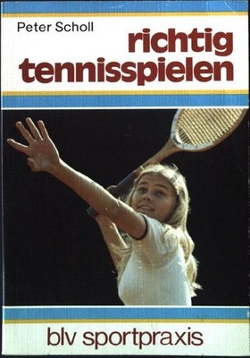 Richtig tennisspielen. BLV Taschenbuch Nr. 204 Scholl, Peter: