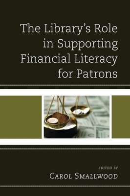 The Library's Role in Supporting Financial Literacy for Patrons by Carol Smallwo