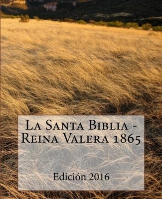 LA SANTA BIBLIA - REINA VALERA 1865 (SPANISH EDITION) By Sociedad Valera **NEW**