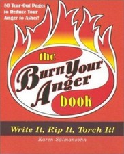 Burn Your Anger: Write It, Rip It, Torch It! by Karen Salmansohn