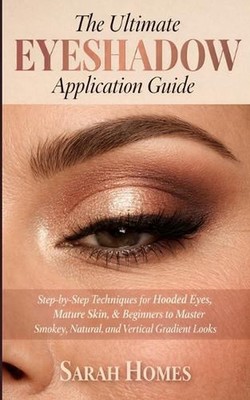 The Ultimate Eyeshadow Application Guide: Step-by-Step Techniques for Hooded Eye
