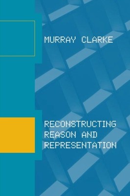 Clarke - Reconstructing Reason and Representation - New paperback or s - X555z