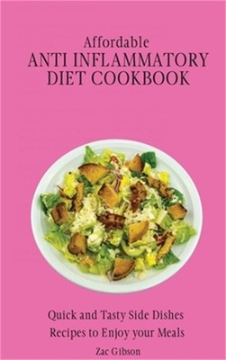 Affordable Anti Inflammatory Diet Cookbook: Quick and Tasty Side Dishes Recipes