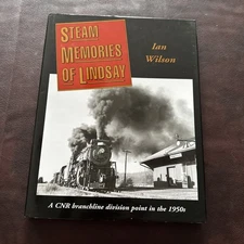 Steam Memories of Lindsay by Ian Wilson CNR branchline division point