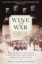Wine and War: The French, the Nazis, and the Battle for France's Greatest Treas