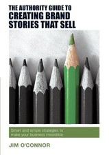 The Authority Guide to Creating Brand Stories that Sell - 9781909116993