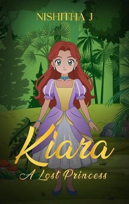Kiara: A lost princess by Nishita J. Hardcover Book