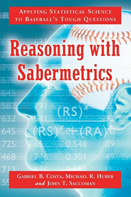 Reasoning with Sabermetrics - Paperback NEW Costa, Gabriel  2012-08-30