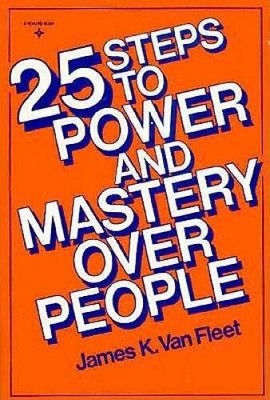 25 Steps to Power and Mastery over People - Paperback - GOOD