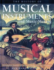 The History of Musical Instruments and Music-Making: A Complete History of Musi,