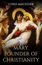 Mary, Founder of Christianity by 