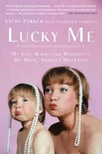 Lucky Me: My Life With--and Without--My Mom, Shirley MacLaine by Sachi Parker