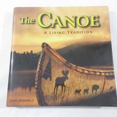 The Canoe A Living Tradition John Jennings Firefly Books Hardcover 2002