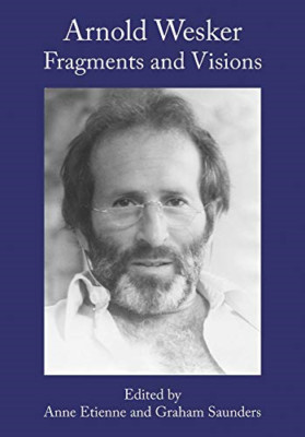 Arnold Wesker: Fragments and Visions - Hardback NEW Etienne, Anne 07/01/2021