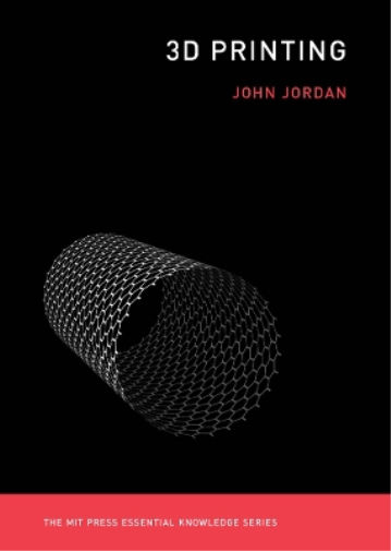 John M. Jordan 3D Printing (Tascabile) MIT Press Essential Knowledge series