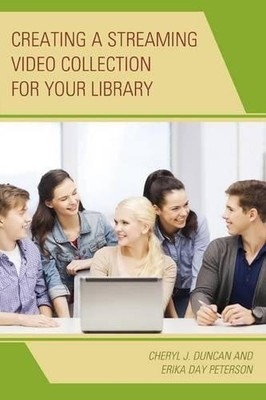 Creating a Streaming Video Collection for Your Library by Che... - 9780810884557