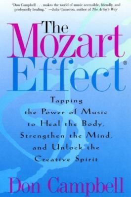 Mozart Effect : Tapping the Power of Music to Heal the Body, Strengthen the M...