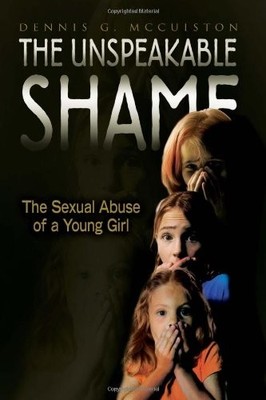 THE UNSPEAKABLE SHAME By Dennis G. Mccuiston **BRAND NEW**
