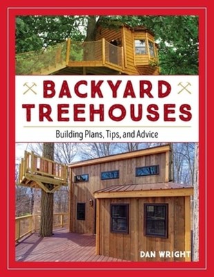 Backyard Treehouses: Building Plans, Tips, and Advice by Dan Wright: Used