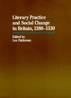 LITERARY PRACTICE AND SOCIAL CHANGE IN BRITAIN, 1380-1530 By Lee Patterson *VG+*