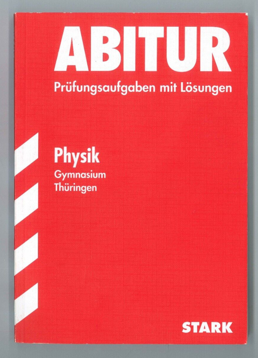 Physik Gymnasium Thüringen 2006-2012 Abitur Prüfungsaufgaben mit Lösungen - Autorenkollektiv