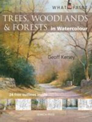 Trees, Woodlands & Forests in Watercolour (What to Paint), Kersey, Geoff,