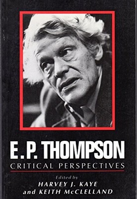 E. P. Thompson: Critical Perspectives by Kaye, Harvey J. Paperback / softback