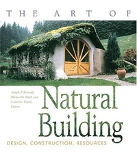 The Art of Natural Building: Design, Construction, Resources